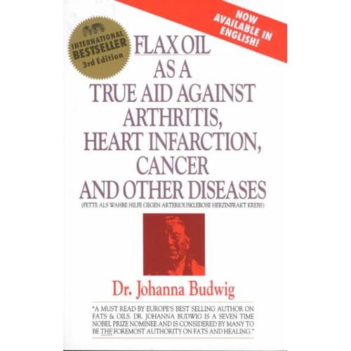 Flaxseed Oil As a True Aid Against Arthritis, Heart Infarction, Cancer and Other Diseases